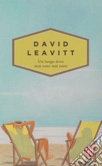 Un luogo dove non sono mai stato. E-book. Formato EPUB ebook di David Leavitt