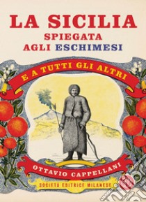 La Sicilia spiegata agli eschimesi. E-book. Formato EPUB ebook di Ottavio Cappellaini