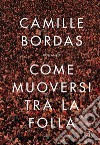 Come muoversi tra la folla. E-book. Formato EPUB ebook di Camille Bordas