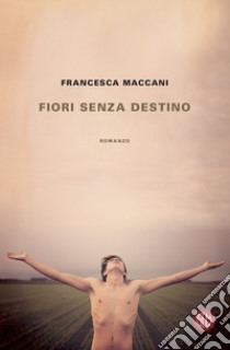 Fiori senza destino. E-book. Formato EPUB ebook di Francesca Maccani