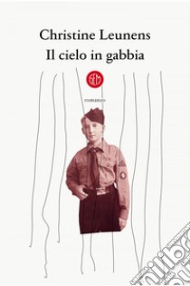 Il cielo in gabbia. E-book. Formato EPUB ebook di Christine Leunens