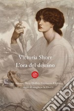 L'ora del destino: Jane Austen, Mary Shelley, Giovanna D’Arco. Il coraggio di scegliere la libertà.. E-book. Formato EPUB ebook