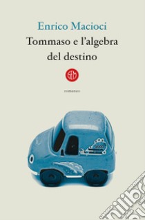 Tommaso e l’algebra del destino. E-book. Formato EPUB ebook di Enrico Macioci