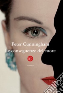 Le conseguenze del cuore. E-book. Formato EPUB ebook di Peter Cunningham