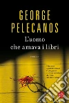 L'uomo che amava i libri. E-book. Formato EPUB ebook di George Pelecanos