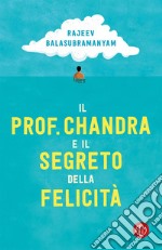 Il prof. Chandra e il segreto della felicità. E-book. Formato EPUB ebook