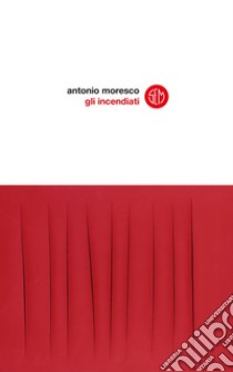 Gli incendiati. E-book. Formato EPUB ebook di Antonio Moresco