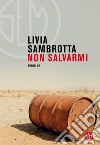 Non salvarmi. E-book. Formato EPUB ebook di Livia Sambrotta