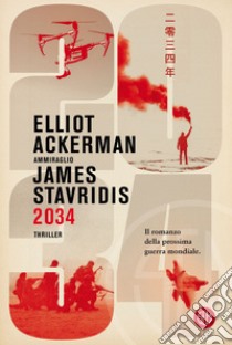 2034: Il romanzo della prossima guerra mondiale. E-book. Formato EPUB ebook di Elliot Ackerman