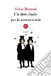 Un altro finale per la nostra storia. E-book. Formato EPUB ebook di Silvia Bottani