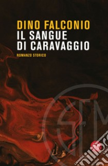 Il sangue di Caravaggio. E-book. Formato EPUB ebook di Dino Falconio