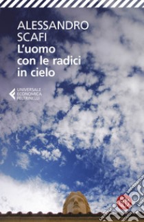 L'uomo con le radici in cielo. E-book. Formato EPUB ebook di Alessandro Scafi