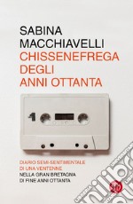 Chissenefrega degli anni Ottanta. E-book. Formato EPUB