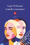 Lunedì ci ameranno. E-book. Formato EPUB ebook di Najat El Hachmi