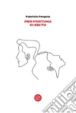 Per fortuna ci sei tu. E-book. Formato EPUB