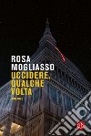 Uccidere, qualche volta. E-book. Formato EPUB ebook di Rosa Mogliasso