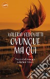 Ovunque ma qui: Storie di chi scappa e di chi si ritrova. E-book. Formato EPUB ebook di Valeria Vedovatti