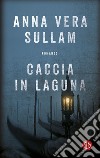 Caccia in laguna. E-book. Formato EPUB ebook di Anna Vera Sullam