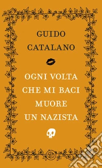 Ogni volta che mi baci muore un nazista. E-book. Formato EPUB ebook