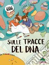 Sulle tracce del DNA. E-book. Formato EPUB ebook di Claudia Flandoli