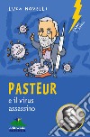 Pasteur e il virus assassino. E-book. Formato PDF ebook