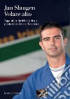 Volare alto: Dalle Frecce Tricolori alla nostra vita e al rapporto con gli altri. E-book. Formato EPUB ebook