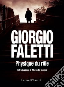 Physique du rôle. E-book. Formato EPUB ebook di Giorgio Faletti