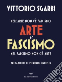 Arte e fascismo. E-book. Formato EPUB ebook di Vittorio Sgarbi