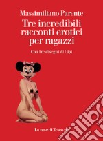 Tre incredibili racconti erotici per ragazzi. E-book. Formato EPUB ebook