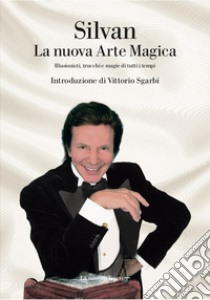 La nuova arte magica. E-book. Formato EPUB ebook di Silvan Silvan