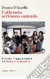 E alla meta arriviamo cantando. E-book. Formato EPUB ebook di Franco D'Aniello