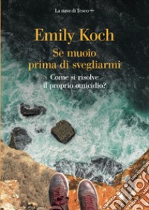 Se muoio prima di svegliarmi. E-book. Formato EPUB ebook di Emily Koch