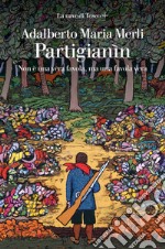 Partigianìn. Non è una vera favola, ma una favola vera. E-book. Formato EPUB ebook