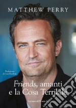 Friends, amanti e la Cosa Terribile. E-book. Formato EPUB ebook