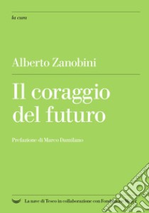 Il coraggio del futuro. E-book. Formato EPUB ebook di Alberto Zanobini