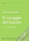 Il coraggio del futuro. E-book. Formato EPUB ebook di Alberto Zanobini