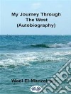 My Journey Through The West (Autobiography). E-book. Formato EPUB ebook