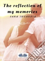 The Reflection Of My MemoriesA Short Story. E-book. Formato EPUB