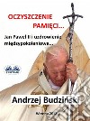 Oczyszczenie Pamieci. Jan Pawel Ii I Modlitwa Miedzypokoleniowa. E-book. Formato EPUB ebook