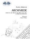 ArchimedeRiflessioni Sul Principio Dei Corpi Galleggianti. La Forma Dei Corpi Solidi.. E-book. Formato EPUB ebook di Santo Armenia
