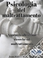 Psicologia Del MaltrattamentoApproccio Alle Ultime Ricerche Sul Maltrattamento. E-book. Formato EPUB ebook