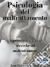 Psicologia Del MaltrattamentoApproccio Alle Ultime Ricerche Sul Maltrattamento. E-book. Formato EPUB ebook