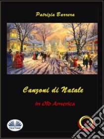 Canzoni di Natale in Old America. E-book. Formato EPUB ebook di Patrizia Barrera