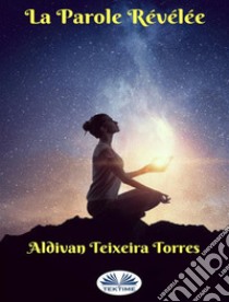 La Parole Révélée. E-book. Formato EPUB ebook di aldivan teixeira torres