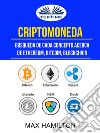 Criptomoneda: Búsqueda De Cada Concepto Acerca De Ethereum, Bitcoin, Blockchain. E-book. Formato EPUB ebook di Max Hamilton