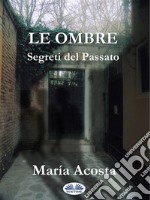 Le OmbreSegreti Del Passato. E-book. Formato EPUB ebook