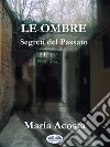 Le OmbreSegreti Del Passato. E-book. Formato EPUB ebook di María Acosta