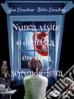 Nunca Visite O Dentista Em Uma Segunda-Feira. E-book. Formato EPUB ebook