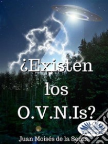 ¿Existen Los O.V.N.Is?. E-book. Formato EPUB ebook di Juan Moises de la Serna