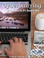 Cyberbullying - Agresiunea Pe InternetCând Agresorul Ac?ioneaza Din Spatele Computerului. E-book. Formato EPUB ebook